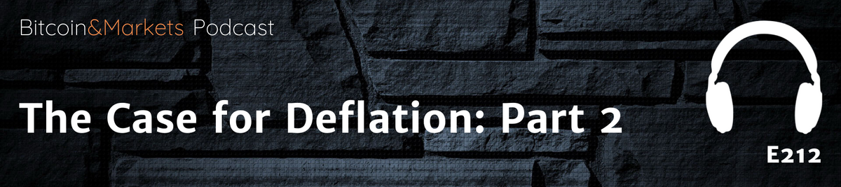The Case for Deflation: Part 2 - E212