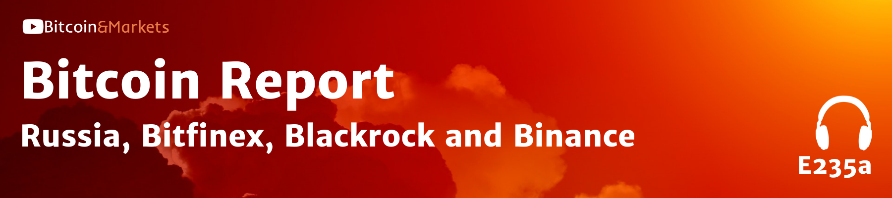 Bitcoin Report: Russia, Bitfinex, Blackrock and Binance - E235a