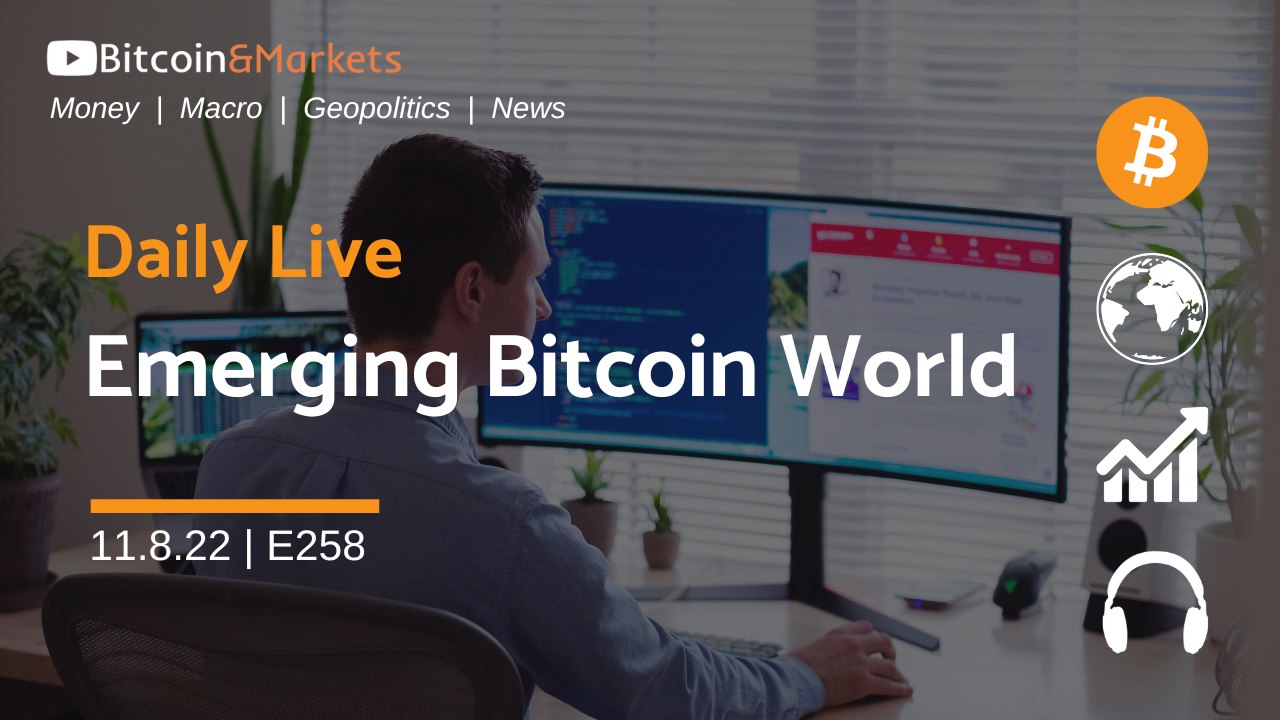 Daily Live - Emerging Bitcoin World - 11.8.2022 | E258