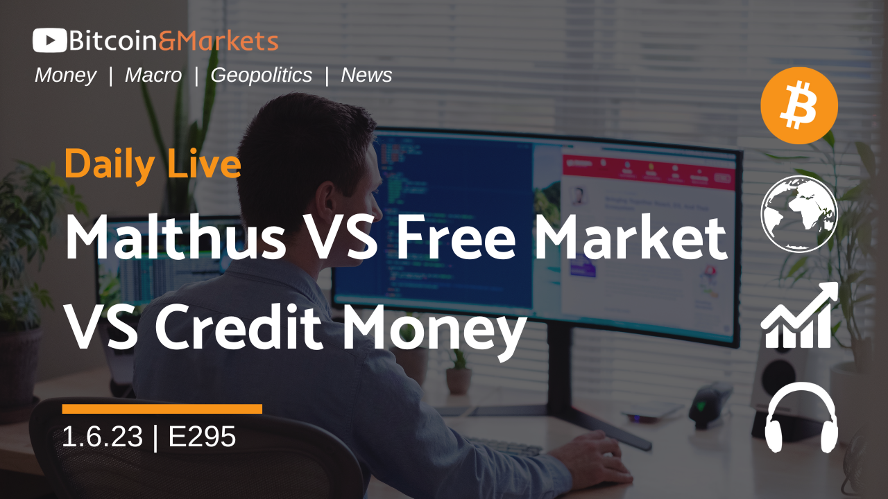 Malthus vs Free Market vs Credit Money - Daily Live 1/6/23 | E295