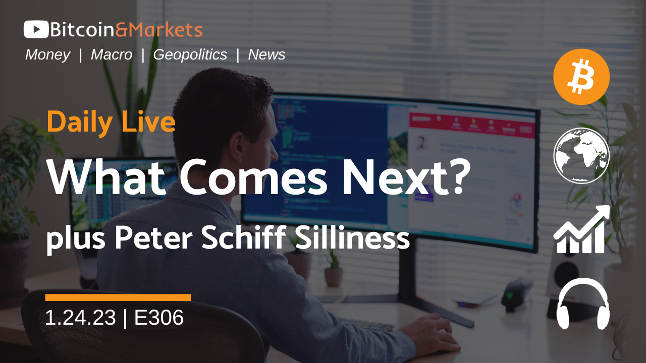 What Comes Next? plus Peter Schiff Silliness - Daily Live 1.24.23 | E306
