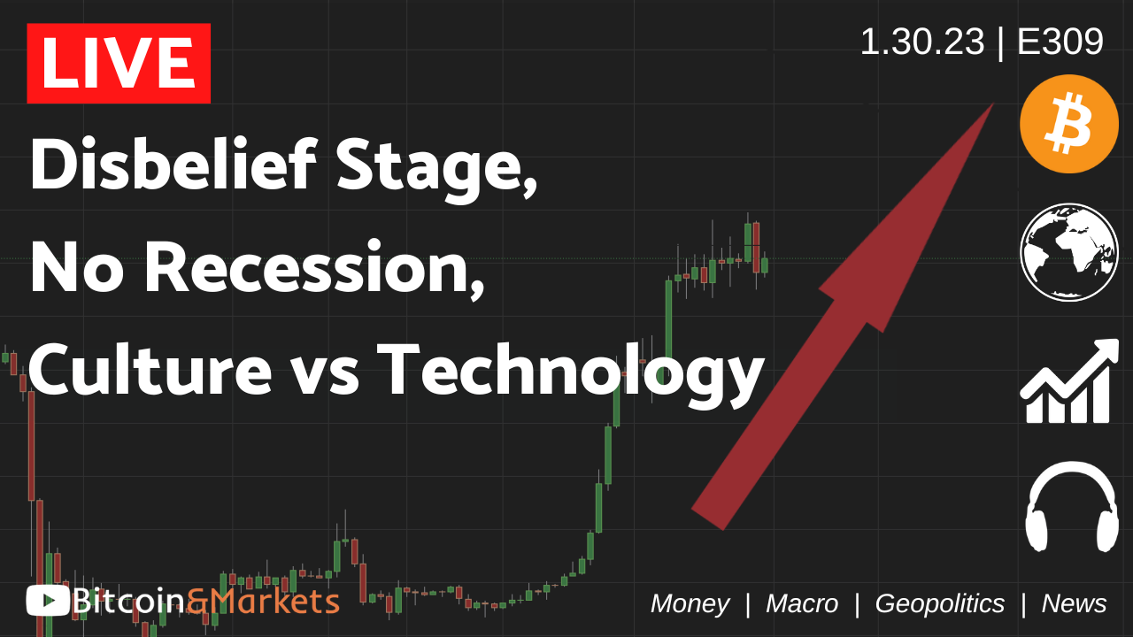 Disbelief Stage, No Recession, Culture vs Technology - Daily Live 1.30.23 | E309