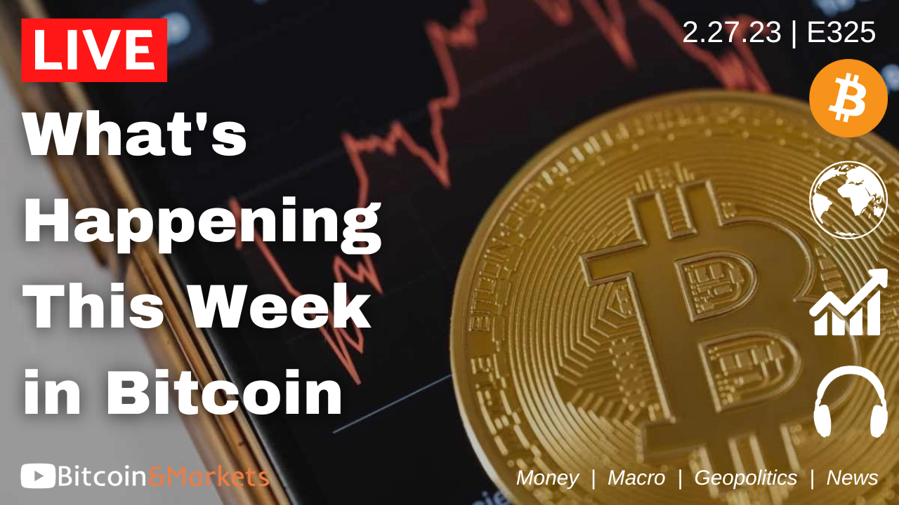 What's Happening This Week in Bitcoin - Daily Live 2.27.23 | E325
