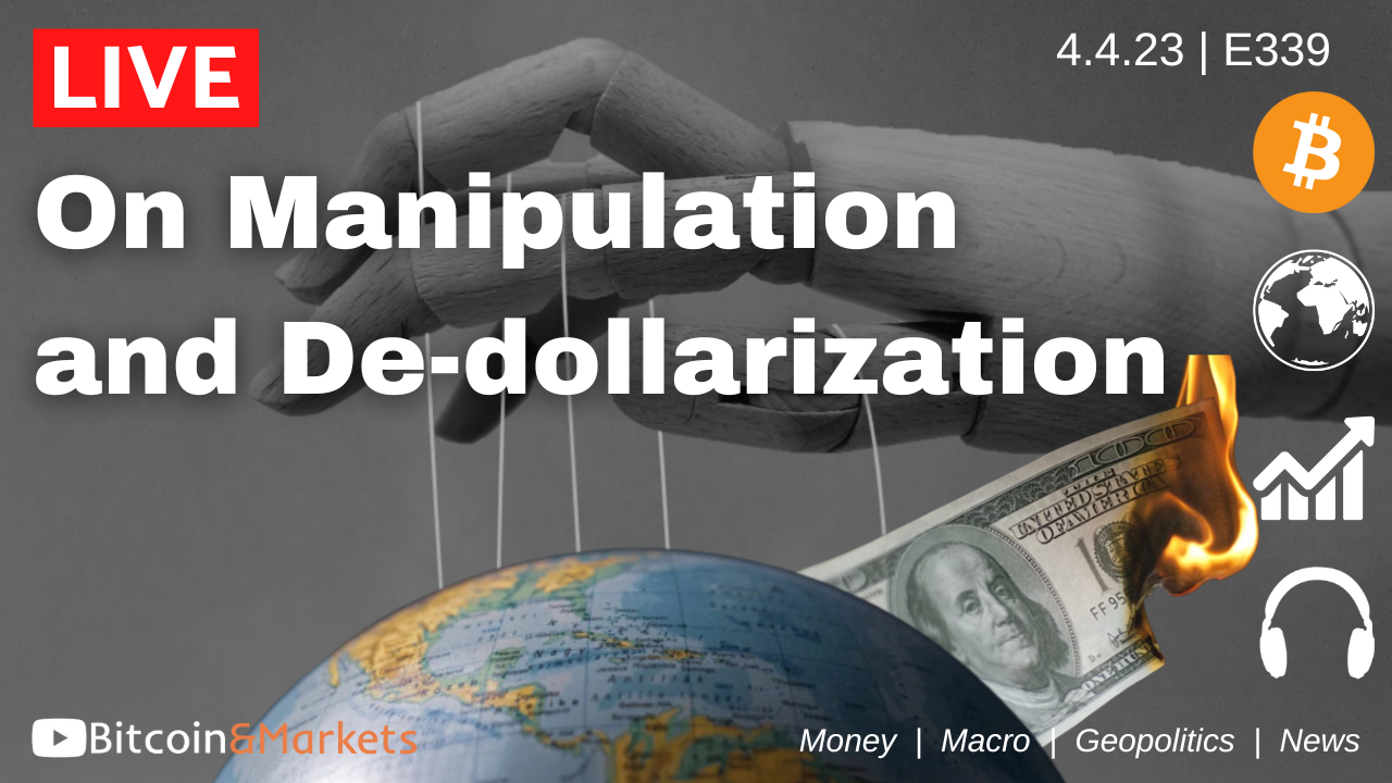 On Manipulation and De-dollarization - Daily Live 4/4/23 | E339