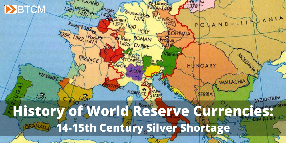 History of World Reserve Currencies: Part 2 - The 14-15th Century Silver Shortage