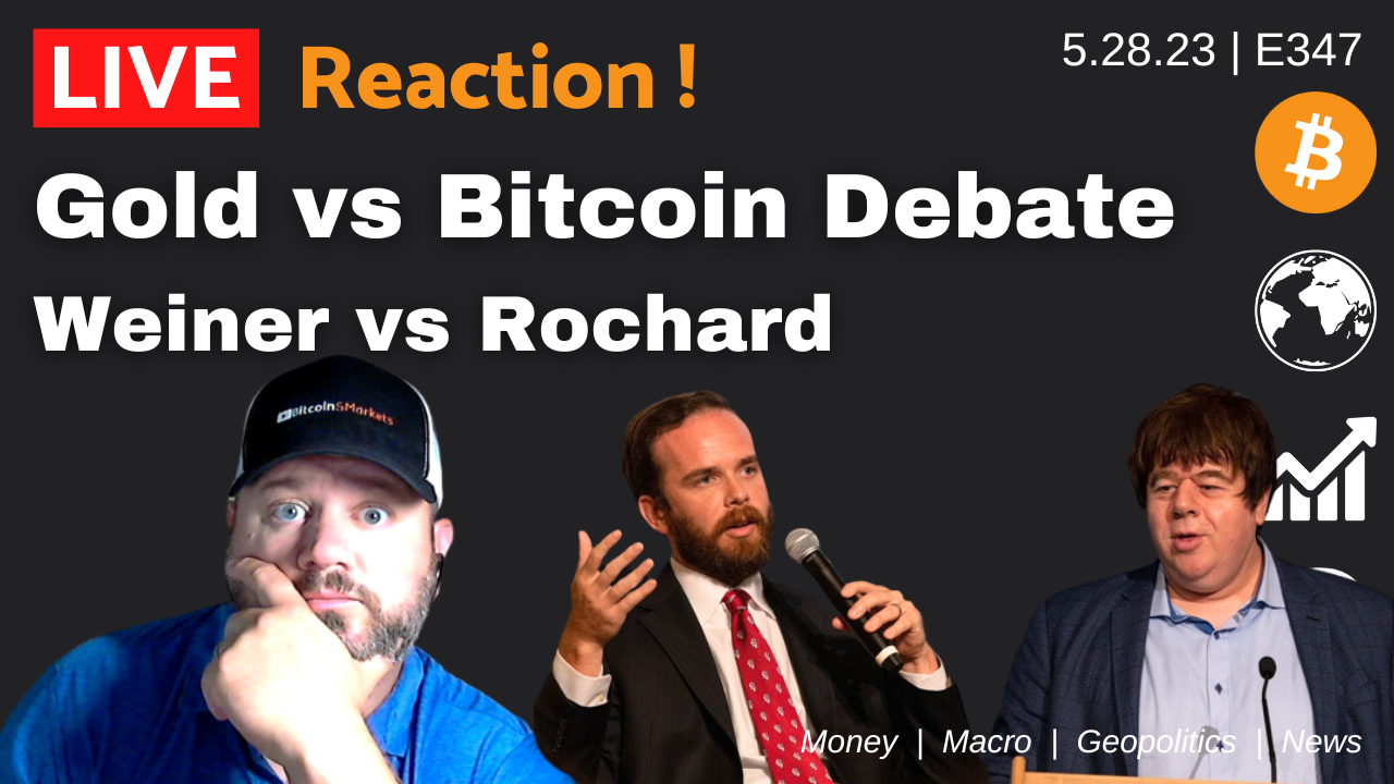 Gold vs Bitcoin Debate Reaction, Weiner vs Rochard - Daily Live 28 May 23 | E347