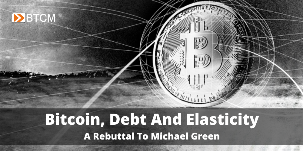 Bitcoin, Debt And Elasticity: A Rebuttal To Michael Green