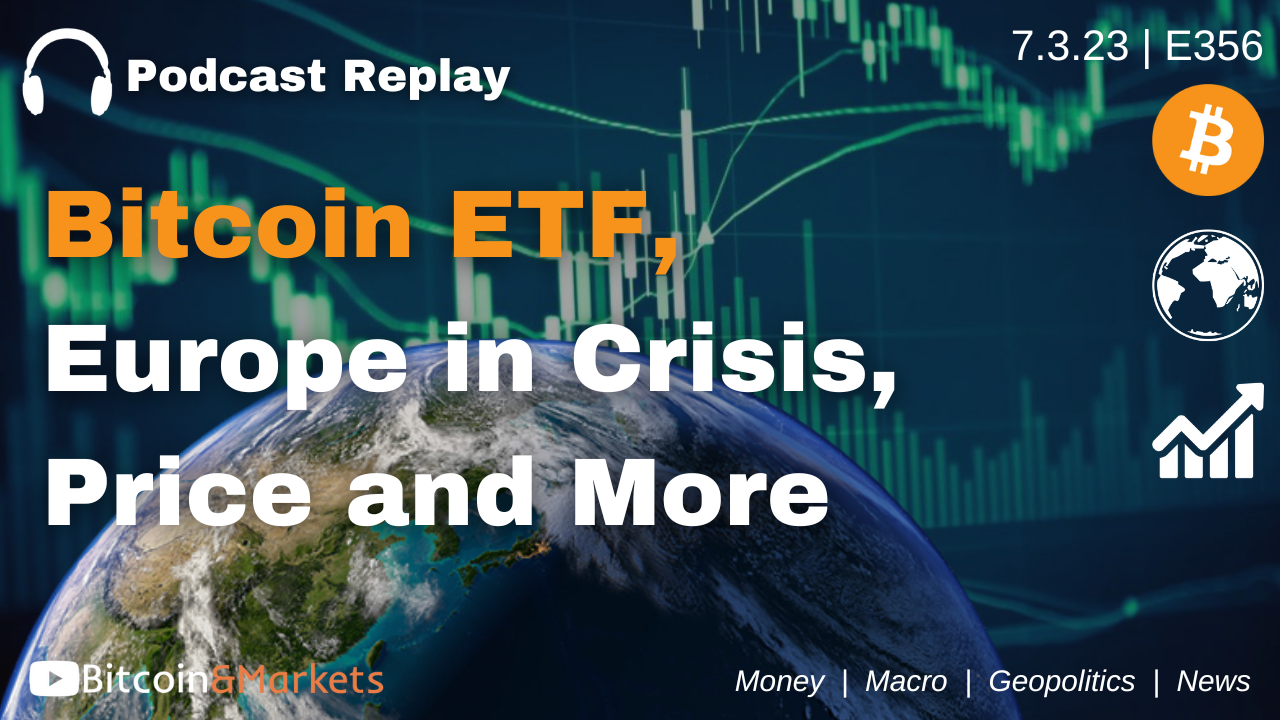Bitcoin ETF Drama, Europe in Crisis, Price and More - E356