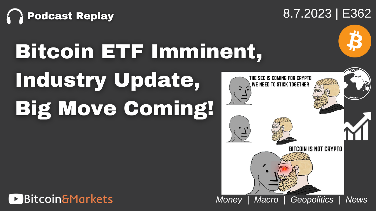 Bitcoin ETF Imminent, Industry Update, Big Move Coming! - E362