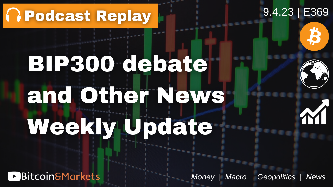 BIP300 Debate and Other News, Weekly Bitcoin Update - E369