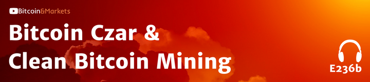 Bitcoin Czar & Clean Bitcoin Mining - E236b
