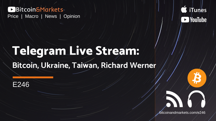Telegram Live Stream: Bitcoin, Ukraine, Taiwan, Richard Werner - E246