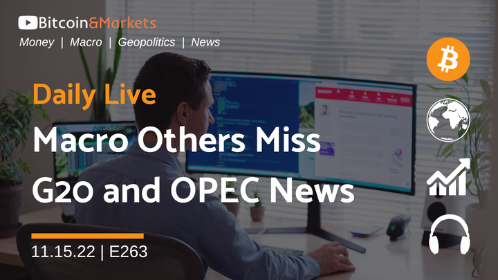Macro Others Miss, G20 and OPEC - Daily Live 11.15.22 | E263