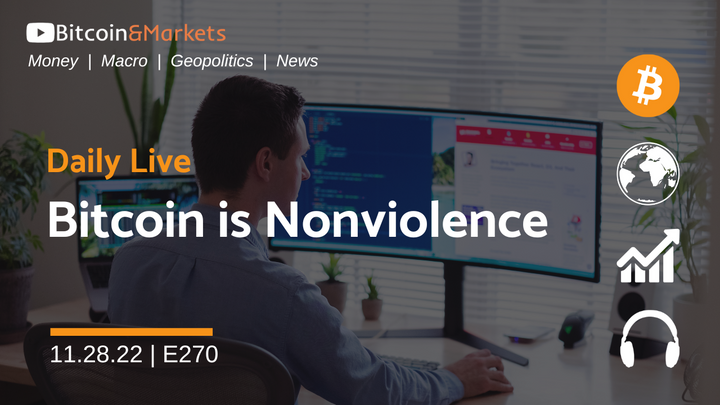 Bitcoin is Nonviolence - Daily Live 11.28.22 | E270