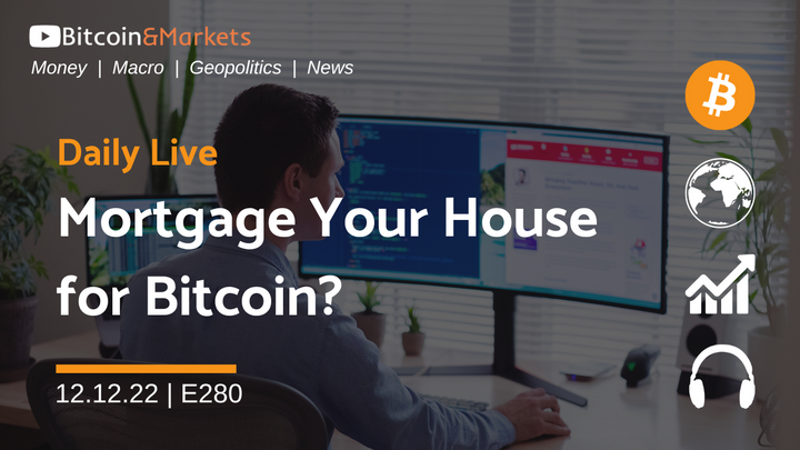 Mortgage Your House for Bitcoin? - Daily Live 12.12.22 | E280