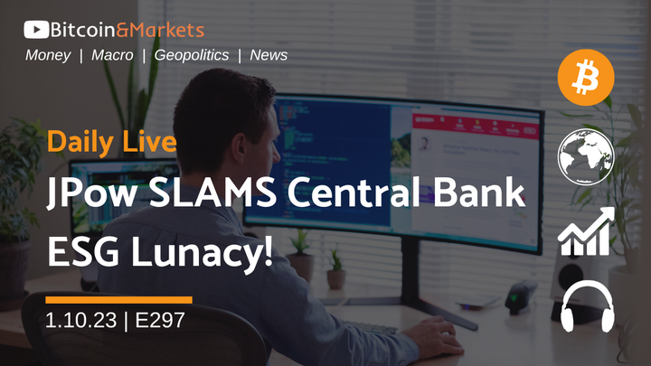 JPow SLAMS Central Bank ESG Lunacy! - Daily Live 1.10.23 | E297