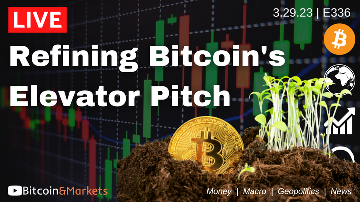 Refining Bitcoin's Elevator Pitch - Daily Live 3/29/23 | E336