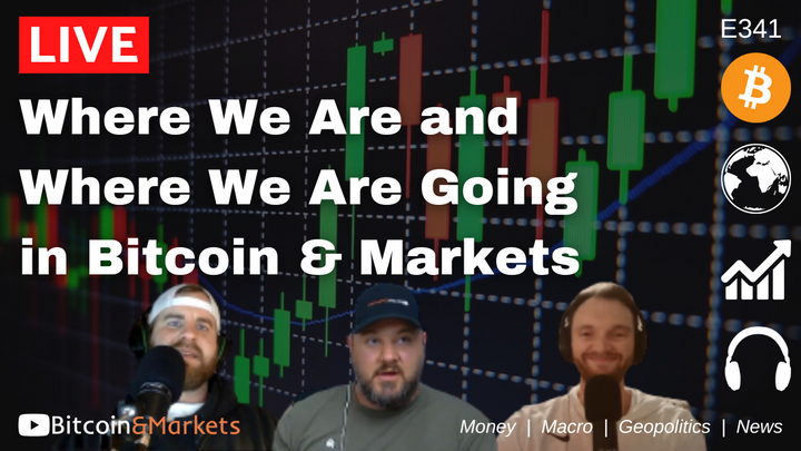 Where We Are and Where We Are Going in Bitcoin & Markets - E341