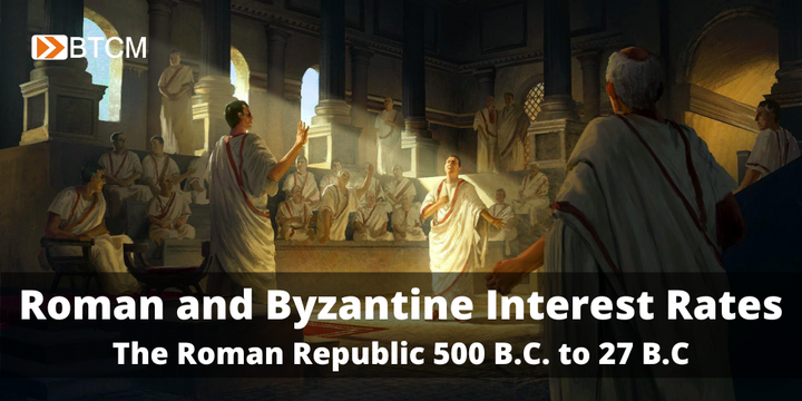 Roman and Byzantine Interest Rates - The Roman Republic 500 B.C. to 27 B.C.