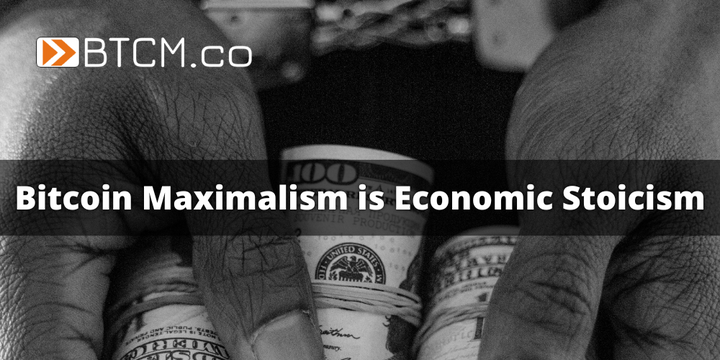 Bitcoin Maximalism is Economic Stoicism
